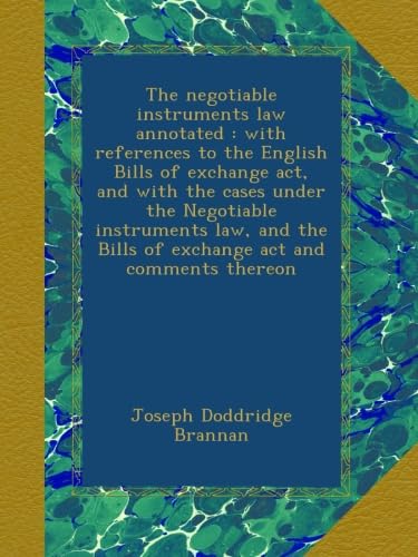 The negotiable instruments law annotated : with references to the English Bills of exchange act, and with the cases under the Negotiable instruments ... Bills of exchange act and comments thereon - Click to Buy