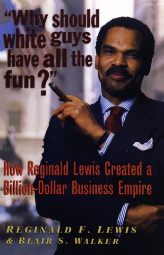 Why Should White Guys Have All the Fun?: How Reginald Lewis Created a Billion-Dollar Business Empire - Click to Buy
