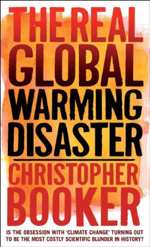 The Real Global Warming Disaster: Is the obsession with 'climate change' turning out to be the most costly scientific blunder in history? - Click to Buy