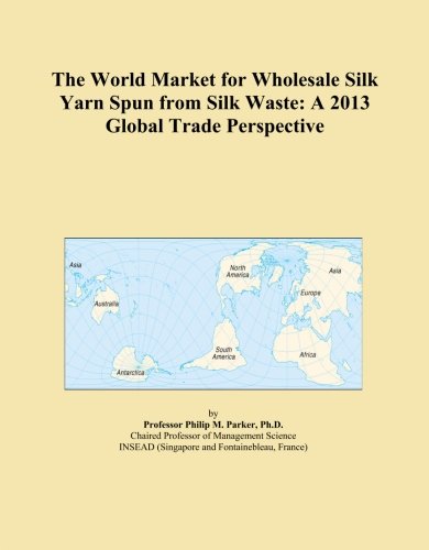 The World Market for Wholesale Silk Yarn Spun from Silk Waste: A 2013 Global Trade Perspective - Click to Buy