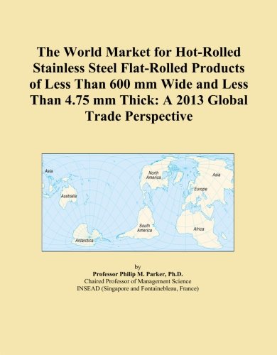 The World Market for Hot-Rolled Stainless Steel Flat-Rolled Products of Less Than 600 mm Wide and Less Than 4.75 mm Thick: A 2013 Global Trade Perspective - Click to Buy