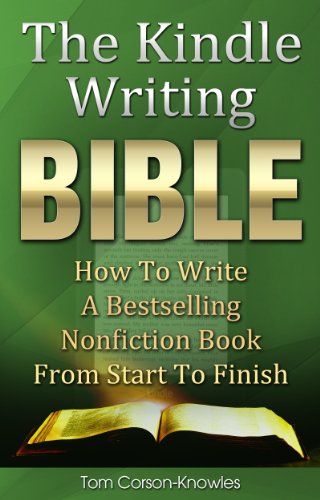 The Kindle Writing Bible: How To Write A Bestselling Nonfiction Book From Start To Finish (Kindle Publishing Bible 3) - Click to Buy