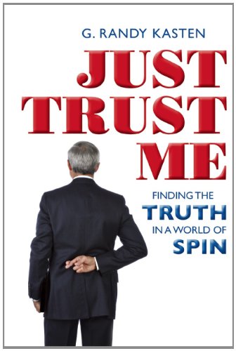 Just Trust Me: Finding the Truth in a World of Spin - Click to Buy
