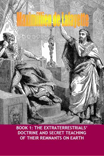 Volume I. The Extraterrestrials’ Doctrine and Secret Teaching of their remnants on Earth (Ancient and Extraterrestrial Gods Book 1) - Click to Buy