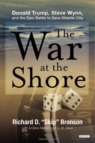 The War at the Shore: Donald Trump, Steve Wynn, and the Epic Battle to Save Atlantic City - Click to Buy
