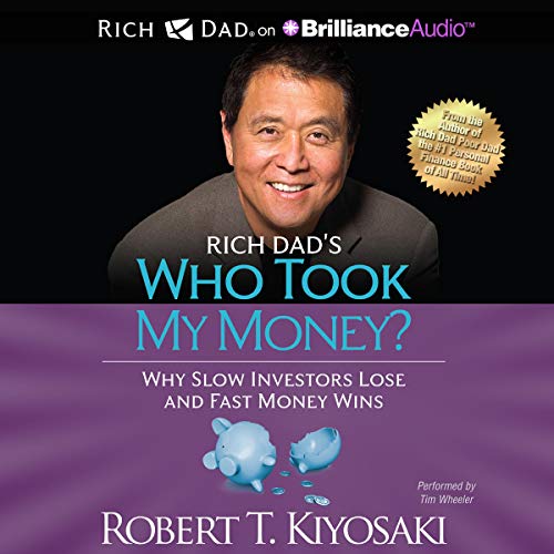 Rich Dad's Who Took My Money?: Why Slow Investors Lose and Fast Money Wins! - Click to Buy