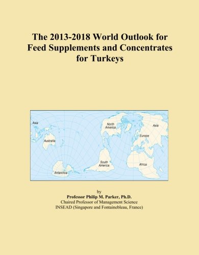 The 2013-2018 World Outlook for Feed Supplements and Concentrates for Turkeys - Click to Buy