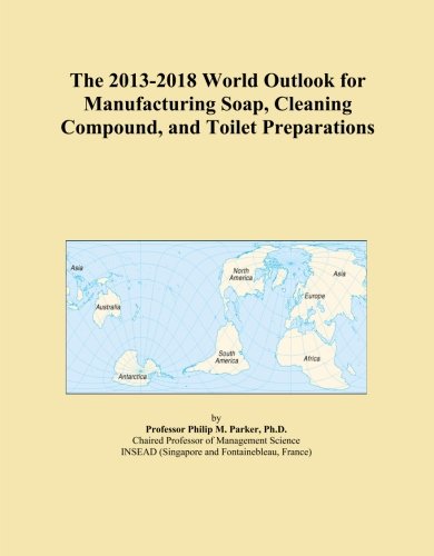 The 2013-2018 World Outlook for Manufacturing Soap, Cleaning Compound, and Toilet Preparations - Click to Buy