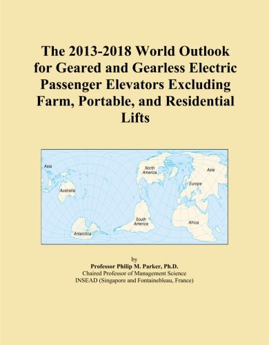 The 2013-2018 World Outlook for Geared and Gearless Electric Passenger Elevators Excluding Farm, Portable, and Residential Lifts - Click to Buy