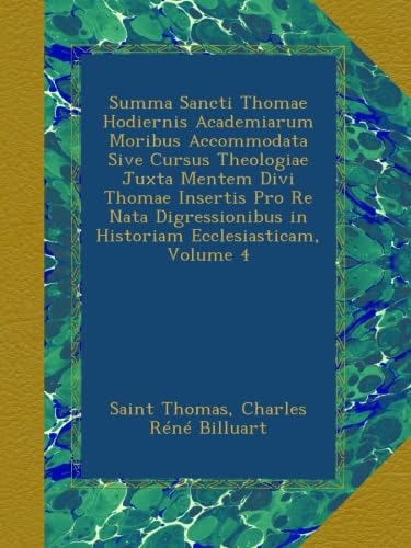 Summa Sancti Thomae Hodiernis Academiarum Moribus Accommodata Sive Cursus Theologiae Juxta Mentem Divi Thomae Insertis Pro Re Nata Digressionibus in Historiam Ecclesiasticam, Volume 4 - Click to Buy