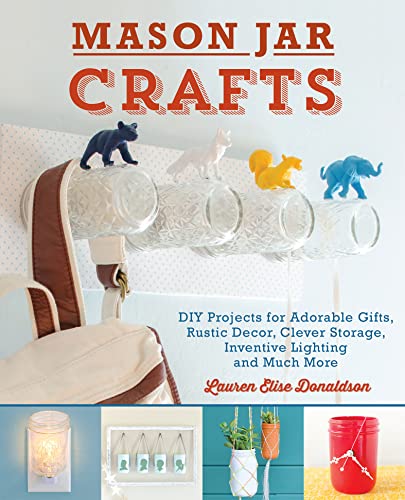 Mason Jar Crafts: DIY Projects for Adorable and Rustic Decor, Storage, Lighting, Gifts and Much More - Click to Buy
