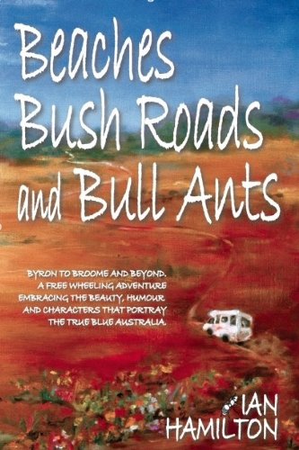 BEACHES, BUSH ROADS & BULL ANTS - Click to Buy