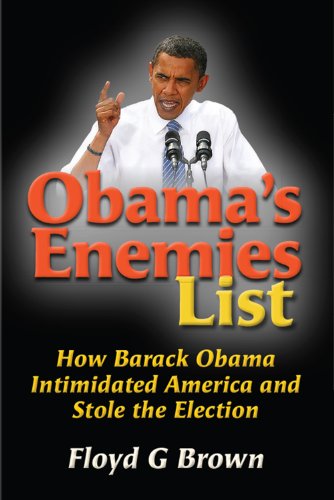 Obama's Enemies List: How Barack Obama Intimidated America and Stole the Election - Click to Buy