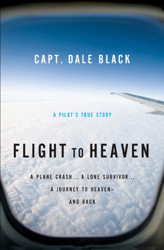 Flight to Heaven: A Plane Crash...A Lone Survivor...A Journey to Heaven--and Back - Click to Buy