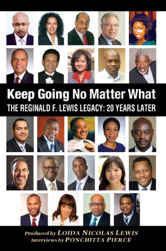 Keep Going No Matter What: The Reginald F. Lewis Legacy: 20 Years Later