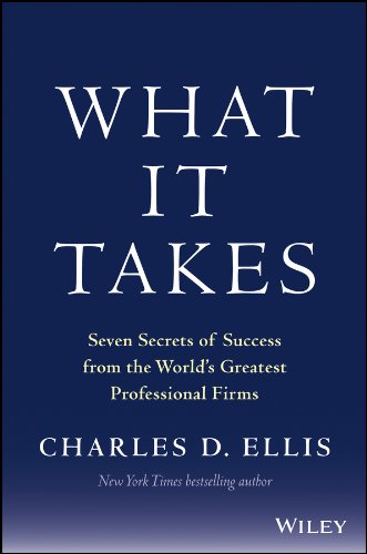 What It Takes: Seven Secrets of Success from the World's Greatest Professional Firms