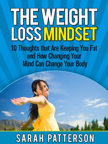 The Weight Loss Mindset: 10 Thoughts that Are Keeping You Fat and How Changing Your Mind Can Change Your Body - Click to Buy