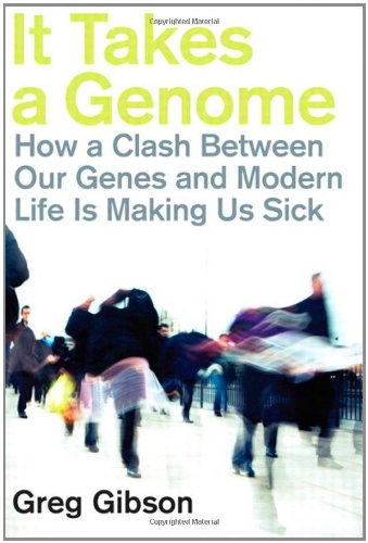 It Takes a Genome: How a Clash Between Our Genes and Modern Life Is Making Us Sick