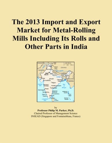 The 2013 Import and Export Market for Metal-Rolling Mills Including Its Rolls and Other Parts in India - Click to Buy