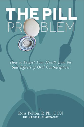 The Pill Problem: How to Protect Your Health from the Side Effects of Oral Contraceptives - Click to Buy