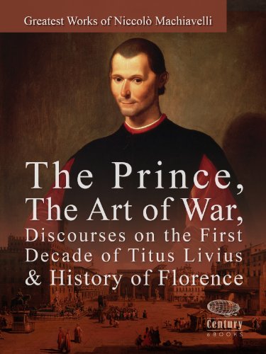Greatest Works of Niccolò Machiavelli: The Prince, The Art of War, Discourses on the First Decade of Titus Livius & History of Florence - Click to Buy
