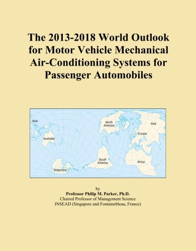 The 2013-2018 World Outlook for Motor Vehicle Mechanical Air-Conditioning Systems for Passenger Automobiles - Click to Buy
