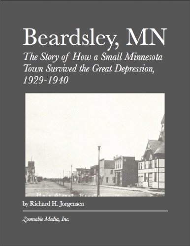 Beardsley, MN: The Story of How a Small Minnesota Town Survived the Great Depression, 1929-1940 - Click to Buy