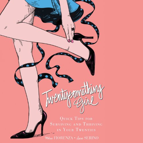 Twentysomething Girl: Expert Advice on Careers, Relationships, and Life on Your Own - Click to Buy