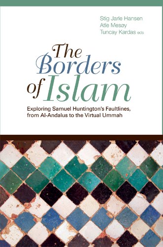 The Borders of Islam: Exploring Samuel Huntington's Faultlines from Al-Andalus to the Virtual Ummah (Columbia/Hurst) - Click to Buy