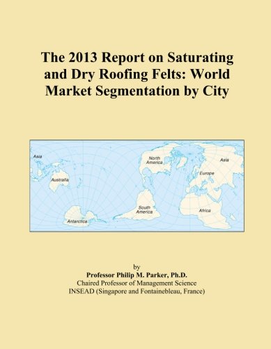 The 2013 Report on Saturating and Dry Roofing Felts: World Market Segmentation by City - Click to Buy