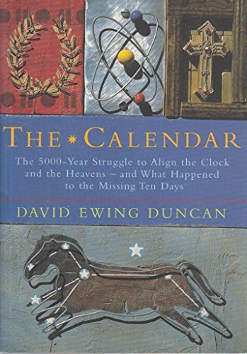 The Calendar: The 5000 Year Struggle To Align The Clock and the Heavens, and What Happened To The Missing Ten Days