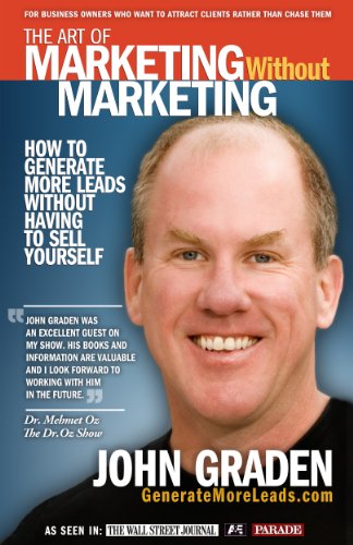 The Art of Marketing Without Marketing: How to Get More Leads for Your Small Business Without Selling - Click to Buy