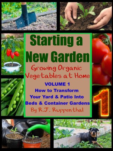 Starting a New Garden (VOL. 1): How to Transform Your Yard and Patio Into Beds and Container Gardens (Growing Organic Vegetables at Home) - Click to Buy