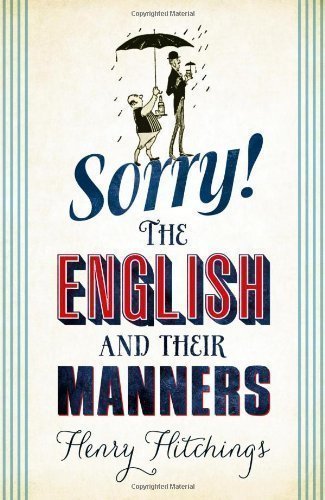 Sorry!: The English and Their Manners by Hitchings, Henry on 17/01/2013 unknown edition - Click to Buy