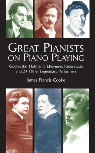 Great Pianists on Piano Playing: Godowsky, Hofmann, Lhevinne, Paderewski and 24 Other Legendary Performers (Dover Books On Music: Piano)