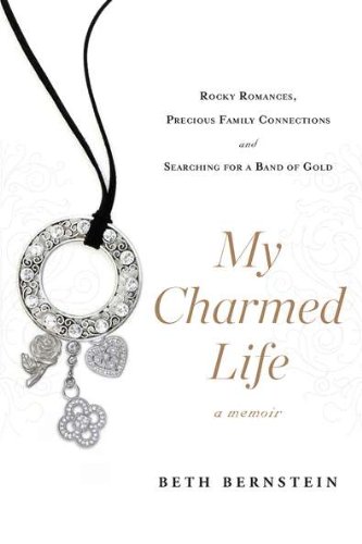My Charmed Life: Rocky Romances, Precious Family Connections and Searching For a Band of Gold - Click to Buy