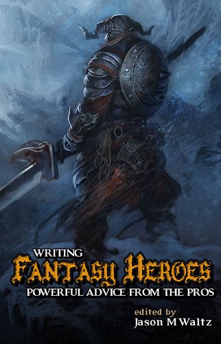 Writing Fantasy Heroes: Powerful Advice from the Pros (Rogue Blades Presents) - Click to Buy