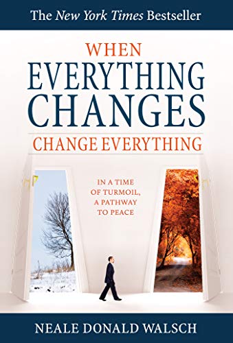When Everything Changes, Change Everything: In a Time of Turmoil, a Pathway to Peace - Click to Buy