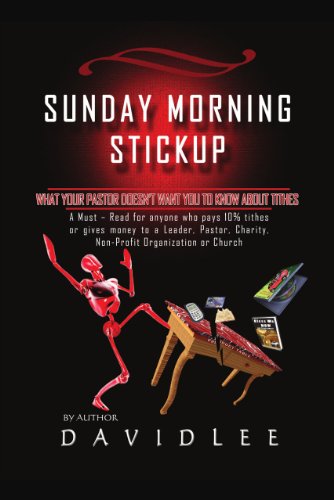 SUNDAY MORNING STICKUP: What Your Pastor Doesn't Want You To Know About Tithes A Must-Read for anyone who pays 10% tithes or gives money to a Leader, Pastor, ... Charity, Non-Profit Organization or Church - Click to Buy