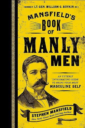 Mansfield's Book of Manly Men: An Utterly Invigorating Guide to Being Your Most Masculine Self - Click to Buy