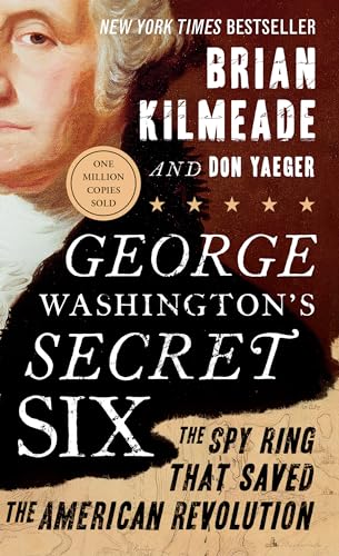 George Washington's Secret Six: The Spy Ring That Saved the American Revolution - Click to Buy