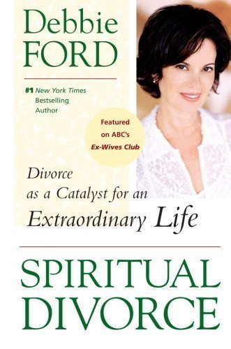Spiritual Divorce: Divorce as a Catalyst for an Extraordinary Life by Debbie Ford(2006-10-24) - Click to Buy