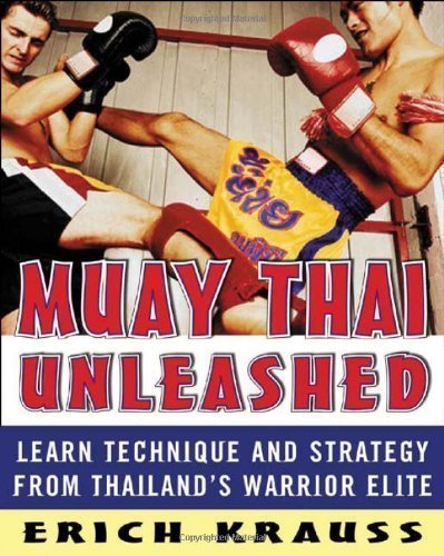 Muay Thai Unleashed: Learn Technique and Strategy from Thailand's Warrior Elite by Krauss, Erich [01 August 2006] - Click to Buy