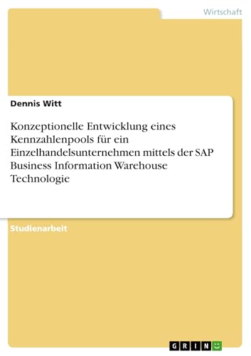 Konzeptionelle Entwicklung eines Kennzahlenpools für ein Einzelhandelsunternehmen mittels der SAP Business Information Warehouse Technologie (German Edition) - Click to Buy