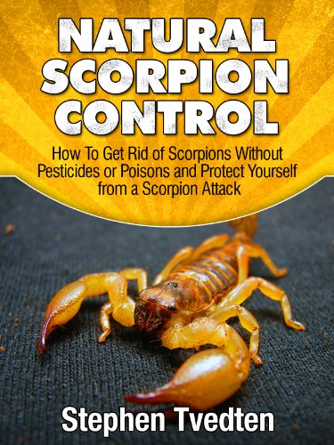 Natural Scorpion Control: How To Get Rid of Scorpions Without Pesticides or Poisons and Protect Yourself from a Scorpion Attack (Natural Pest Control Book 8) - Click to Buy