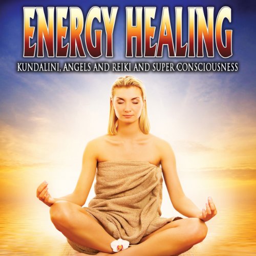 Energy Healing: Kundalini, Angels and Reiki and Super Conciousness - Click to Buy