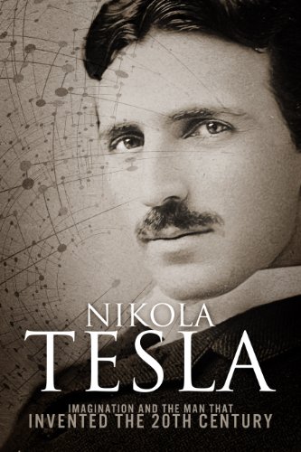 Nikola Tesla: Imagination and the Man That Invented the 20th Century - Click to Buy