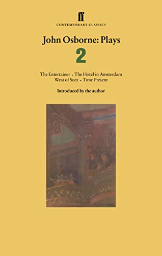 John Osborne Plays 2: The Entertainer; The Hotel in Amsterdam; West of Suez; Time Present (Faber Contemporary Classics)