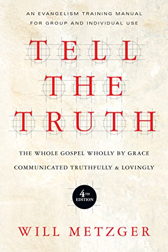Tell the Truth: The Whole Gospel Wholly by Grace Communicated Truthfully Lovingly - Click to Buy