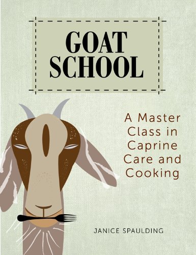 Goat School: A Master Class in Caprine Care and Cooking - Click to Buy